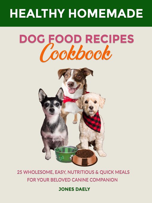 Title details for Healthy Homemade Dog Food Recipes Cookbook by Jones Daely - Available